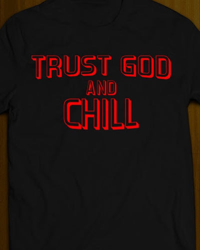 Black Trust God and Chill T-shirt